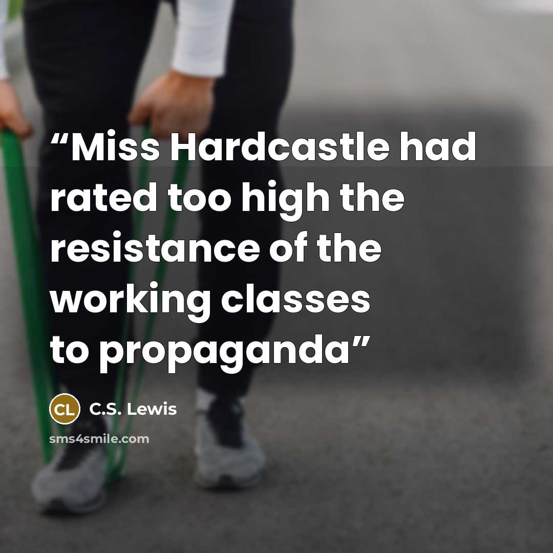 “Miss Hardcastle had rated too high the resistance of the working classes to propaganda” quote by C.S. Lewis