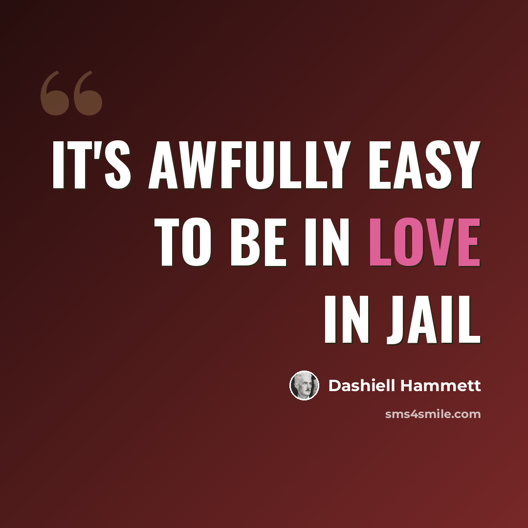 “It's awfully easy to be in love in jail” quote by Dashiell Hammett