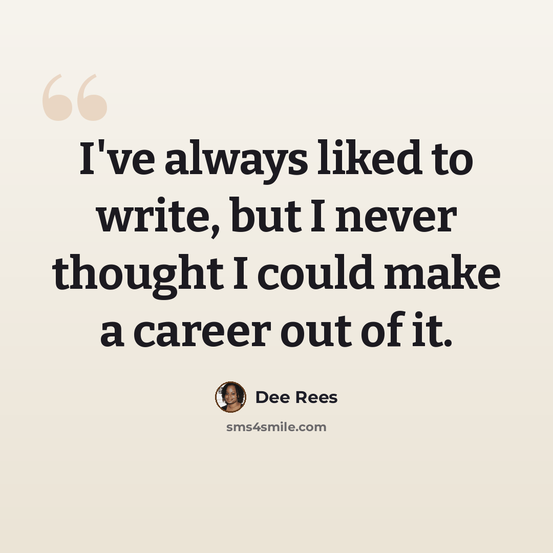 “I've always liked to write, but I never thought I could make a career out of it.” quote by Dee Rees