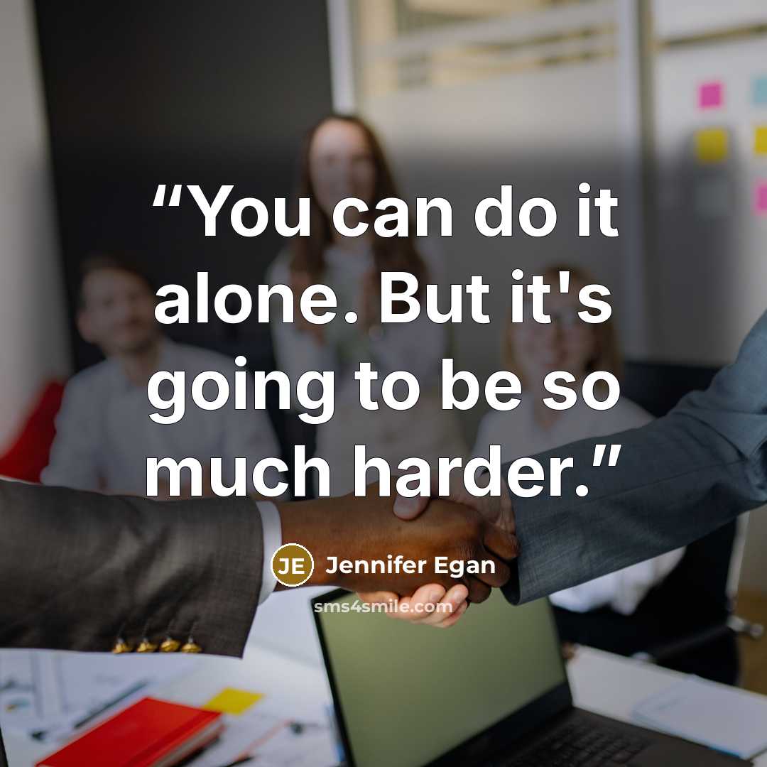 “You can do it alone. But it's going to be so much harder.” quote by Jennifer Egan