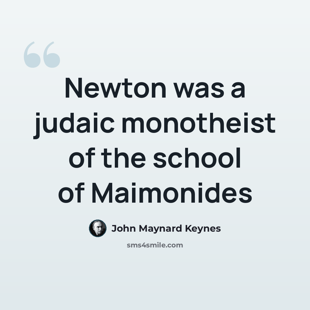 “Newton was a judaic monotheist of the school of Maimonides” quote by John Maynard Keynes