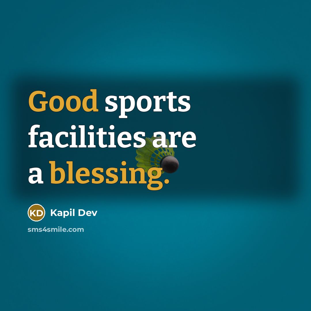 “Good sports facilities are a blessing.” quote by Kapil Dev