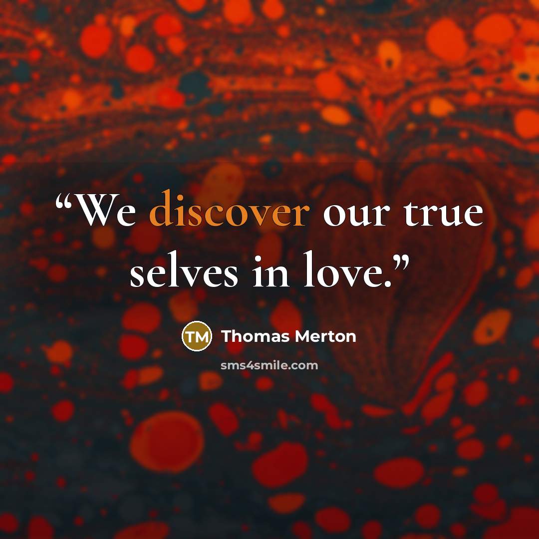 “We discover our true selves in love.” quote by Thomas Merton