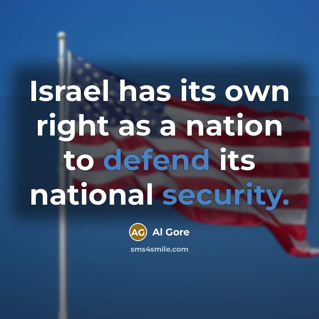 “Israel has its own right as a nation to defend its national security.” quote by Al Gore