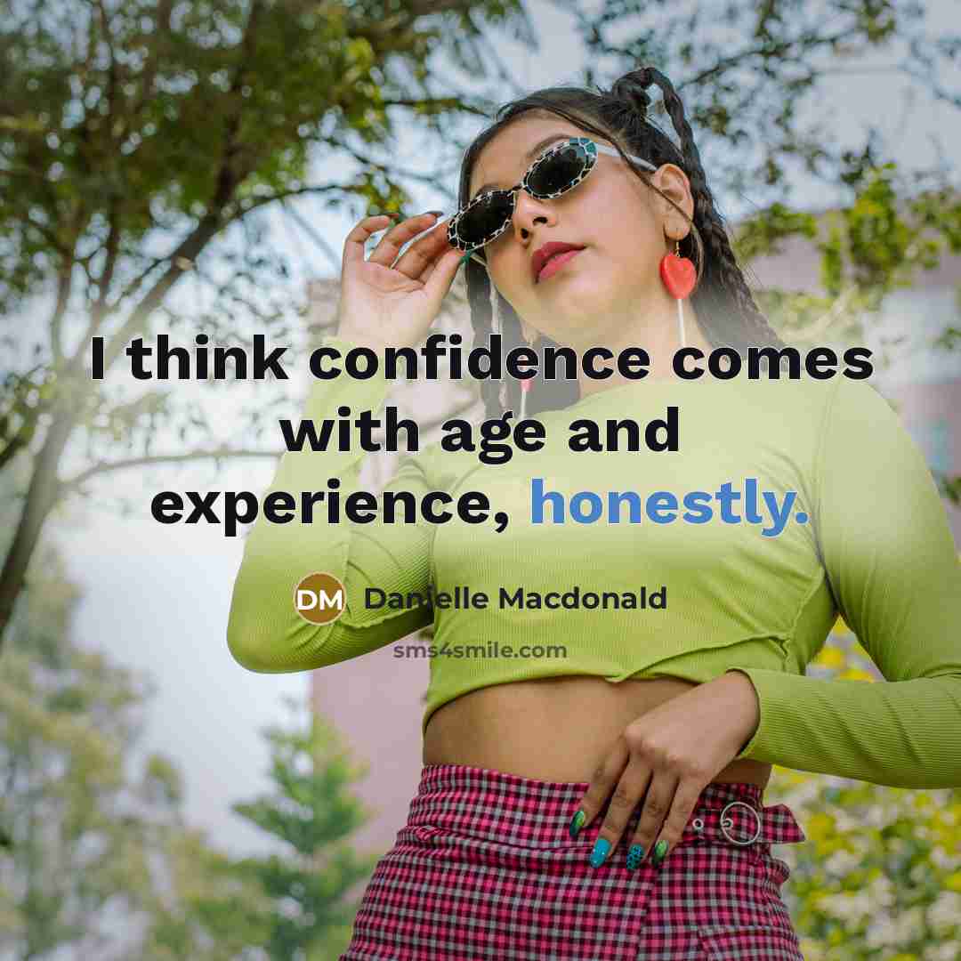 “I think confidence comes with age and experience, honestly.” quote by Danielle Macdonald