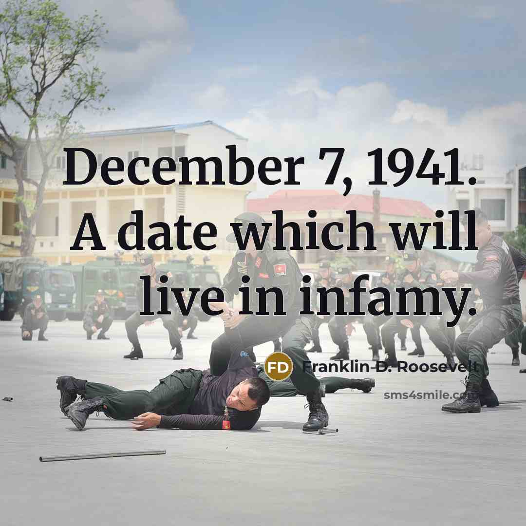 “December 7, 1941. A date which will live in infamy.” quote by Franklin D. Roosevelt