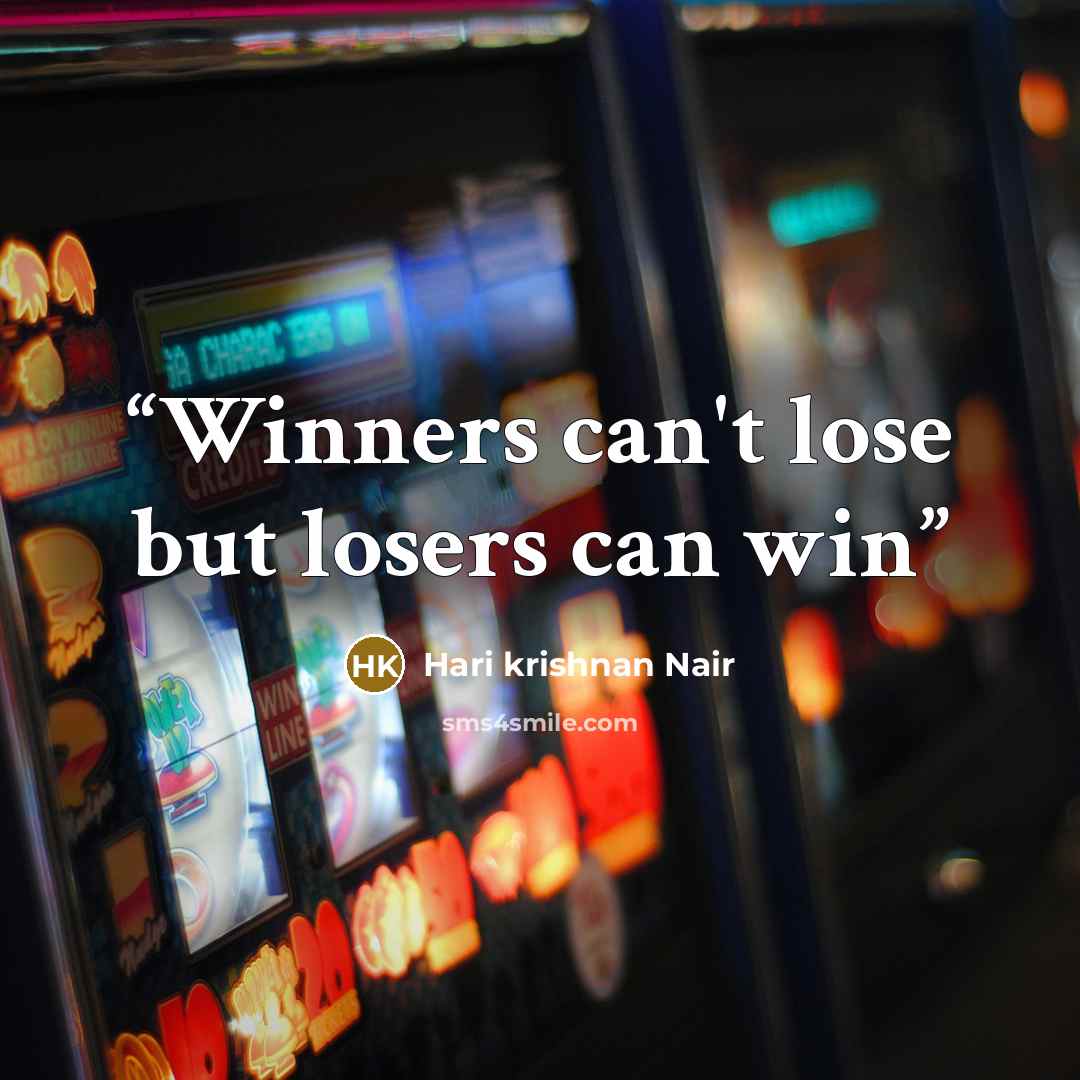 “Winners can't lose but losers can win” quote by Hari krishnan Nair