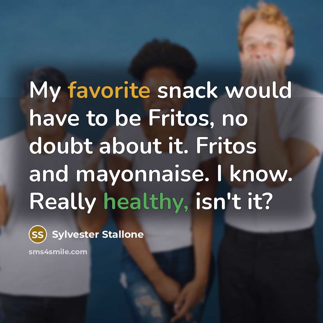 “My favorite snack would have to be Fritos, no doubt about it. Fritos and mayonnaise. I know. Really healthy, isn't it?” quote by Sylvester Stallone