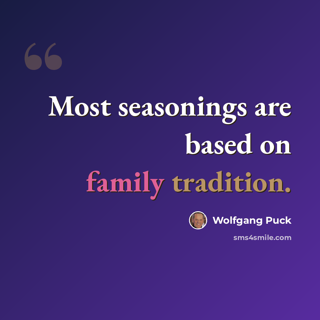 “Most seasonings are based on family tradition.” quote by Wolfgang Puck