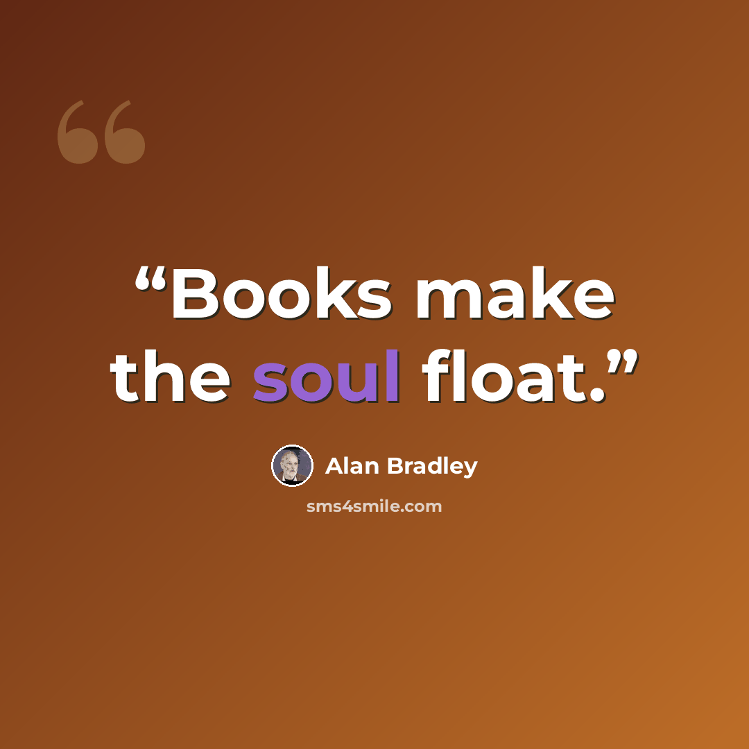 “Books make the soul float.” quote by Alan Bradley