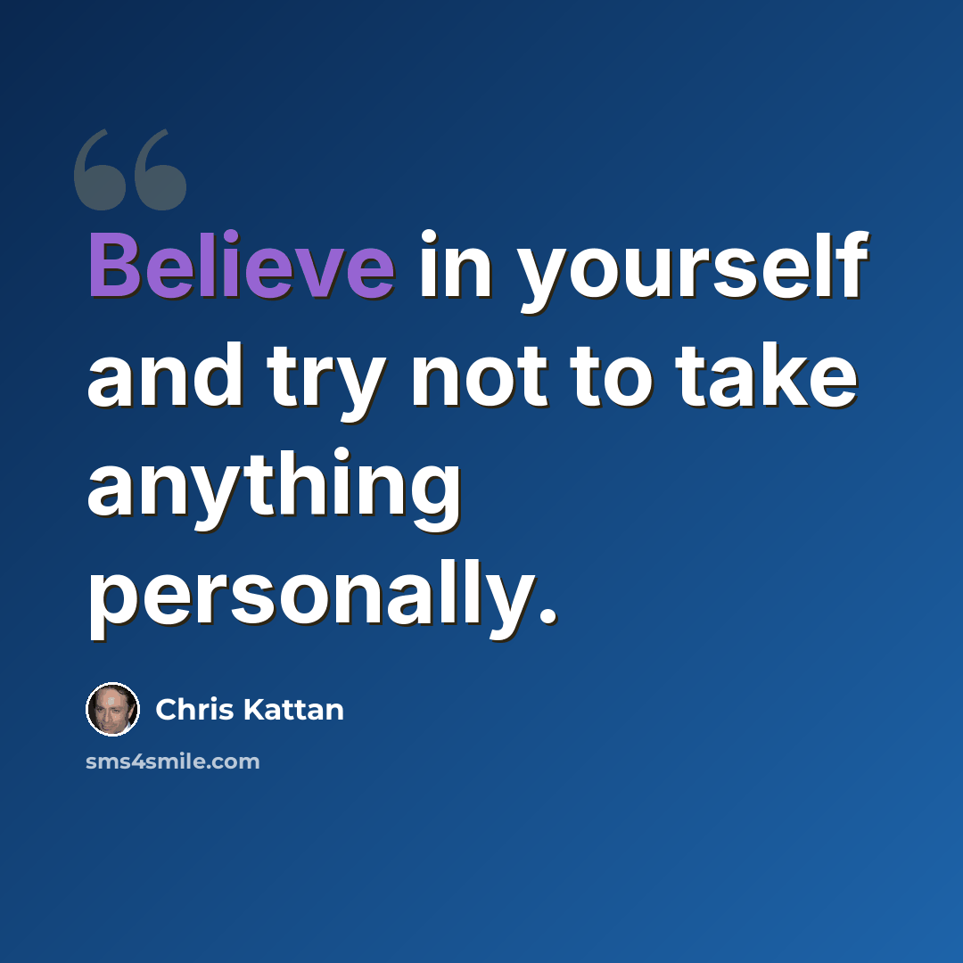 “Believe in yourself and try not to take anything personally.” quote by Chris Kattan