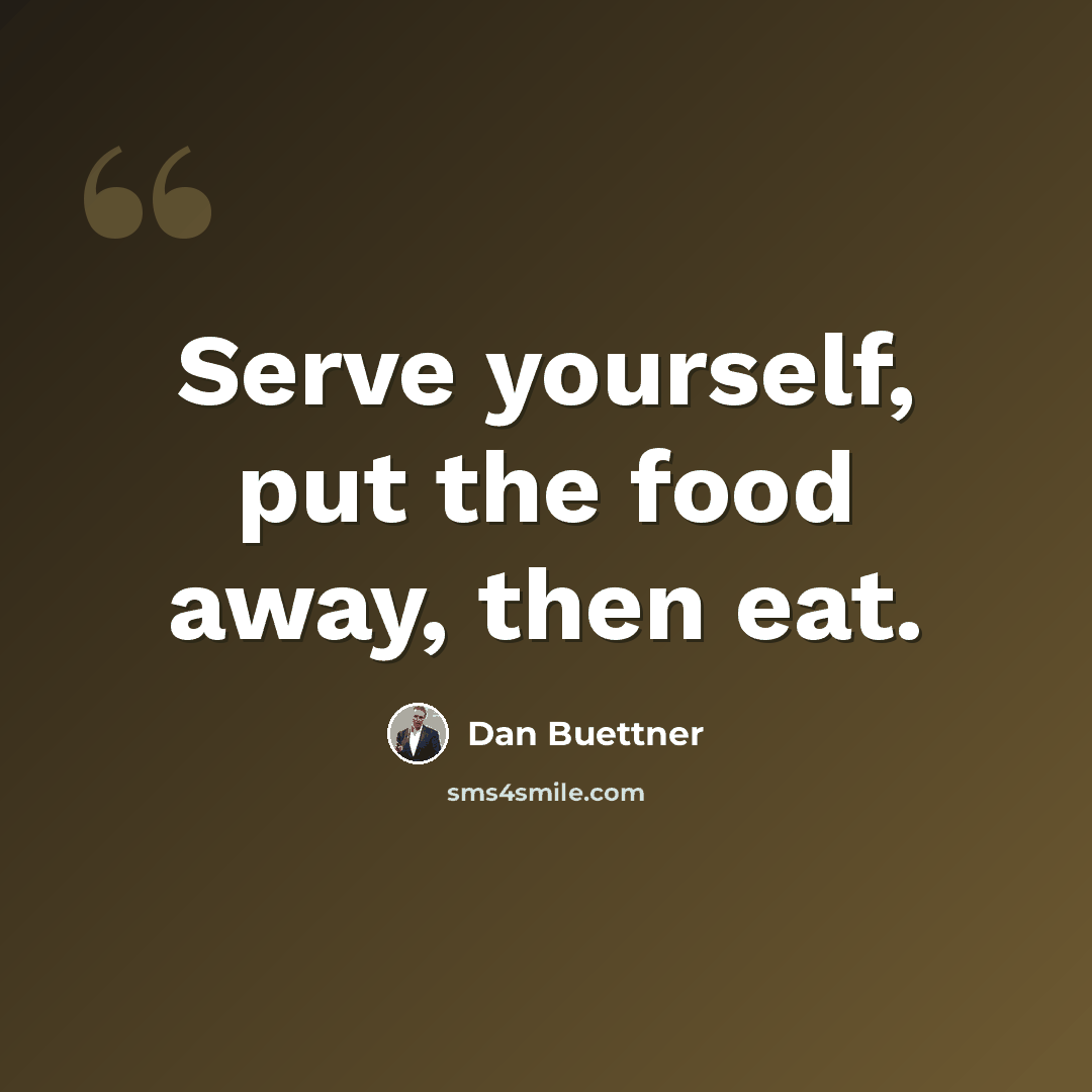 “Serve yourself, put the food away, then eat.” quote by Dan Buettner