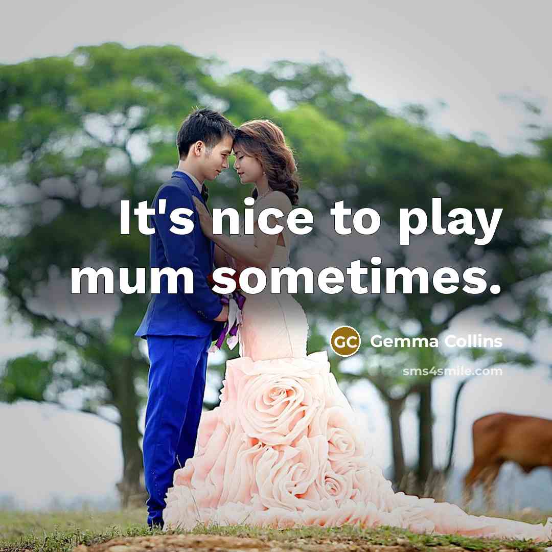 “It's nice to play mum sometimes.” quote by Gemma Collins