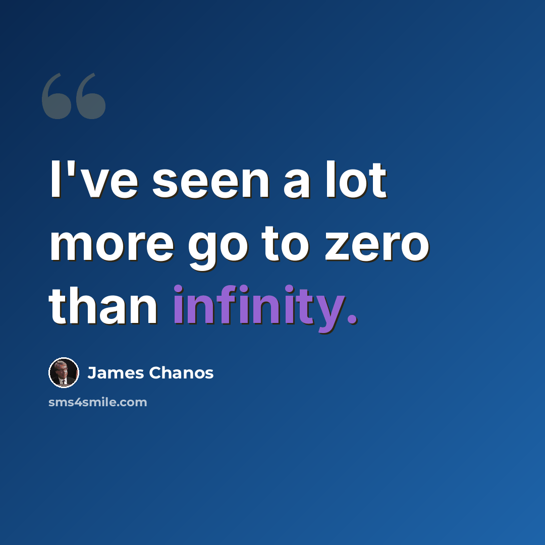 “I've seen a lot more go to zero than infinity.” quote by James Chanos