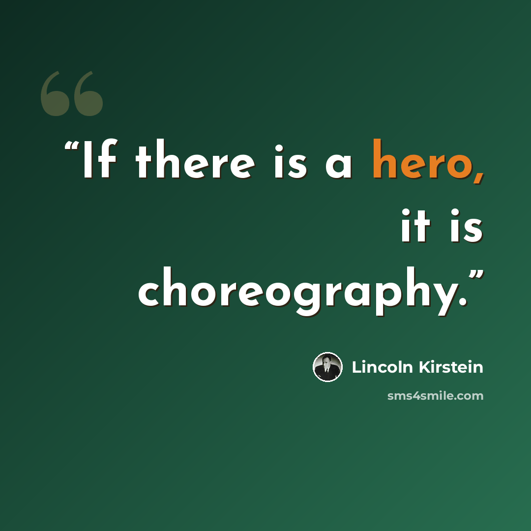 “If there is a hero, it is choreography.” quote by Lincoln Kirstein