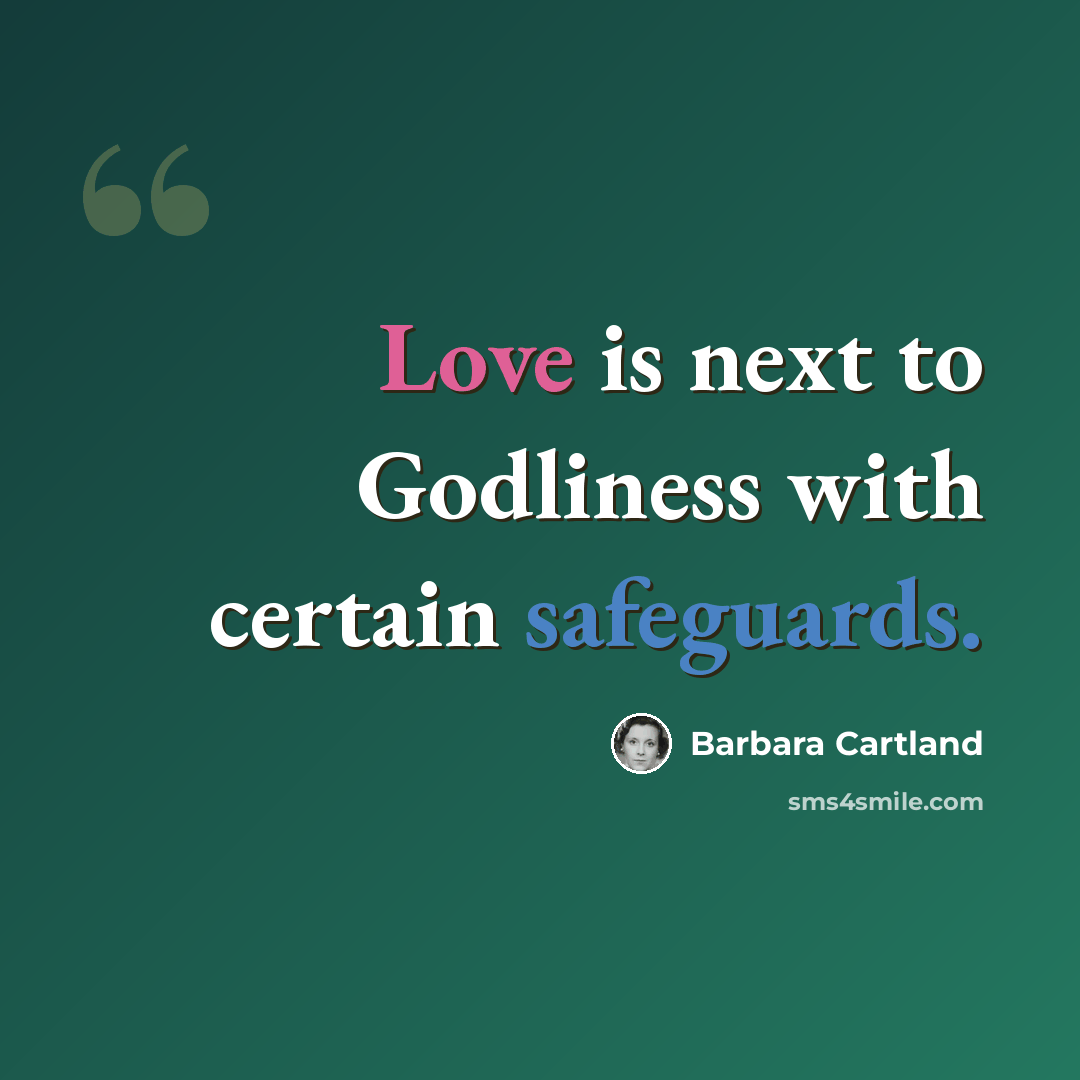 “Love is next to Godliness with certain safeguards.” quote by Barbara Cartland