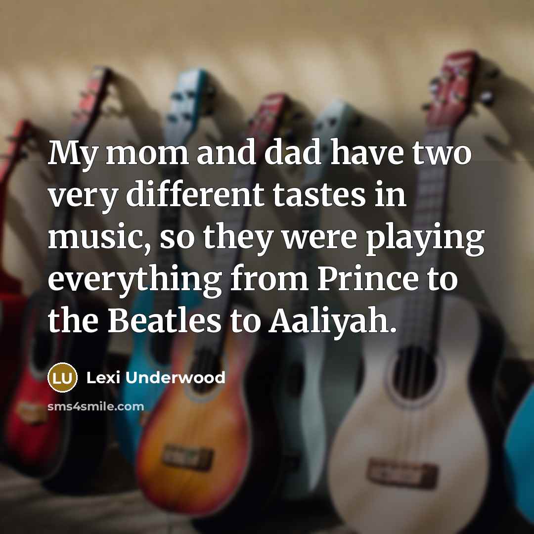 “My mom and dad have two very different tastes in music, so they were playing everything from Prince to the Beatles to Aaliyah.” quote by Lexi Underwood