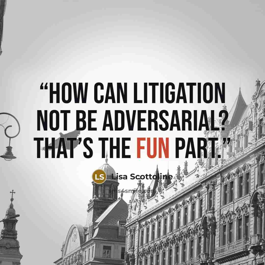 “How can litigation not be adversarial? That’s the fun part.” quote by Lisa Scottoline