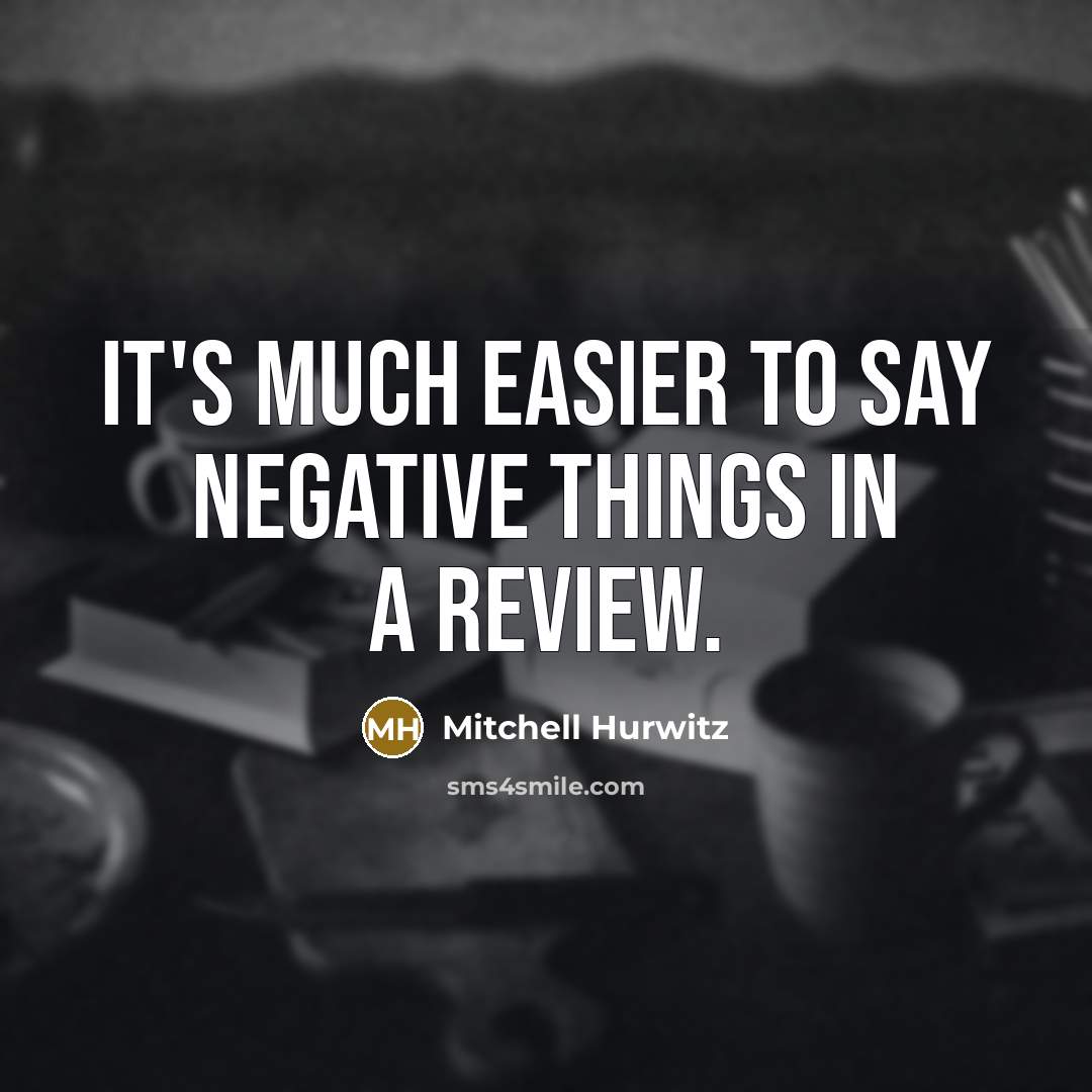 “It's much easier to say negative things in a review.” quote by Mitchell Hurwitz