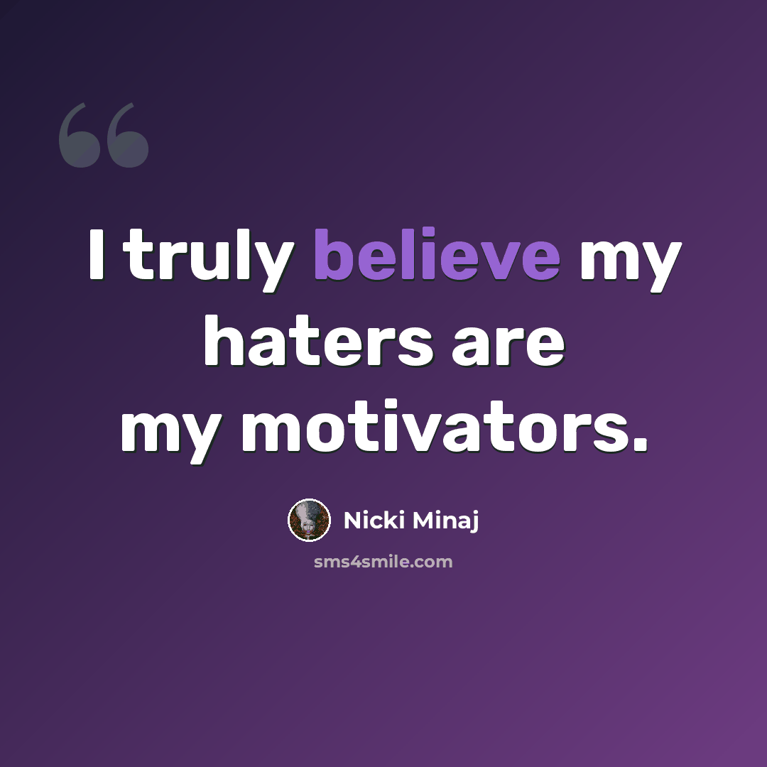 “I truly believe my haters are my motivators.” quote by Nicki Minaj