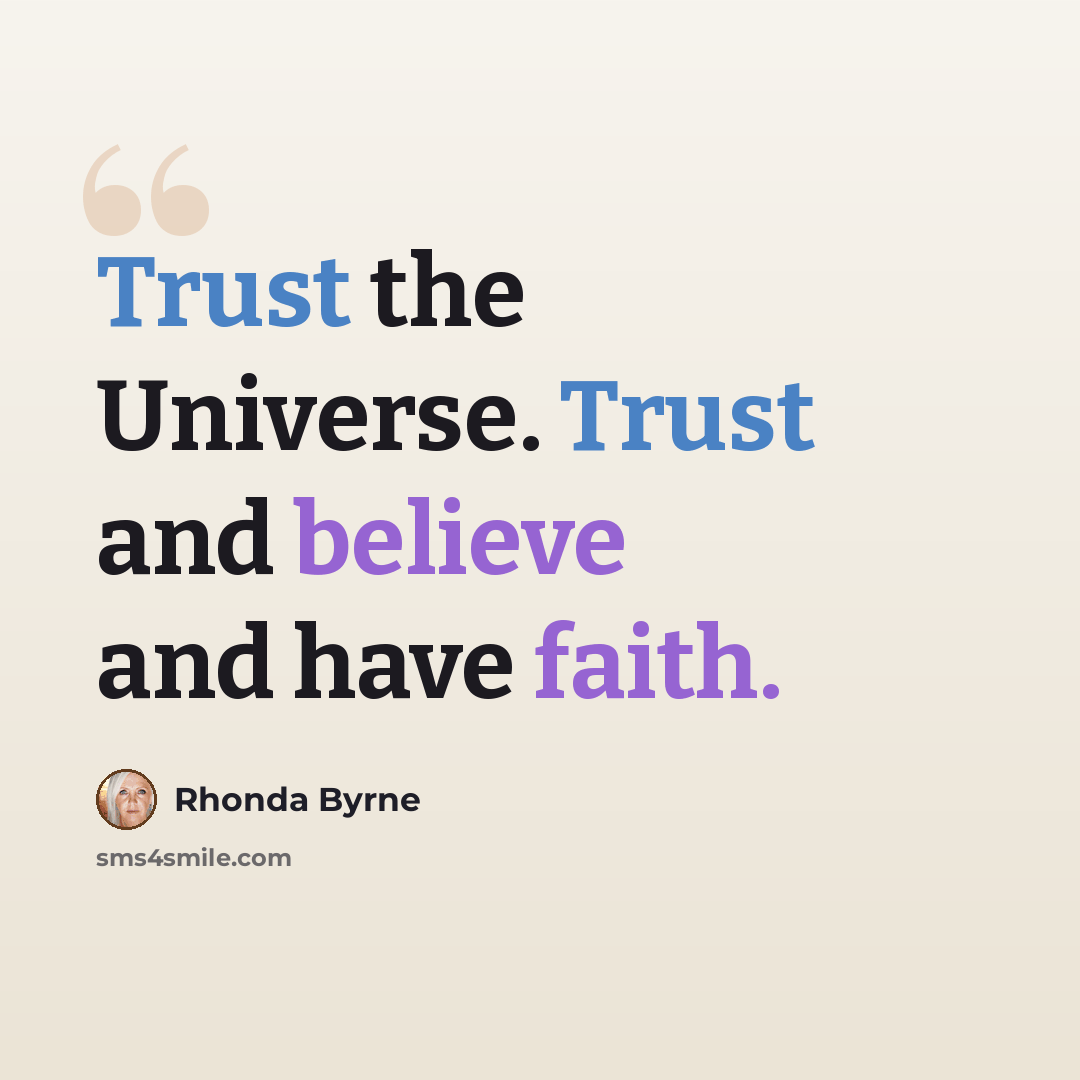 “Trust the Universe. Trust and believe and have faith.” quote by Rhonda Byrne