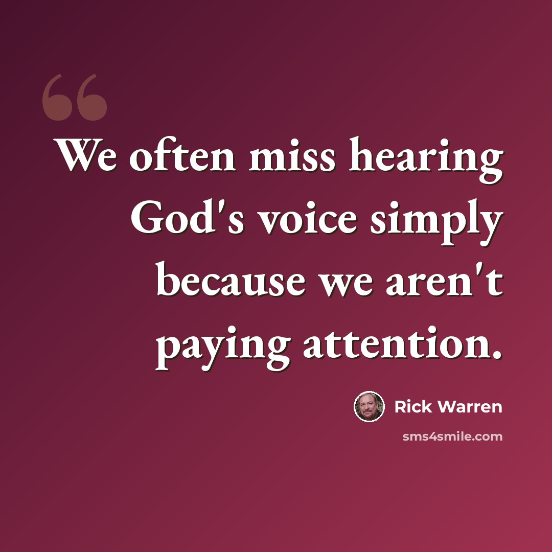 “We often miss hearing God's voice simply because we aren't paying attention.” quote by Rick Warren