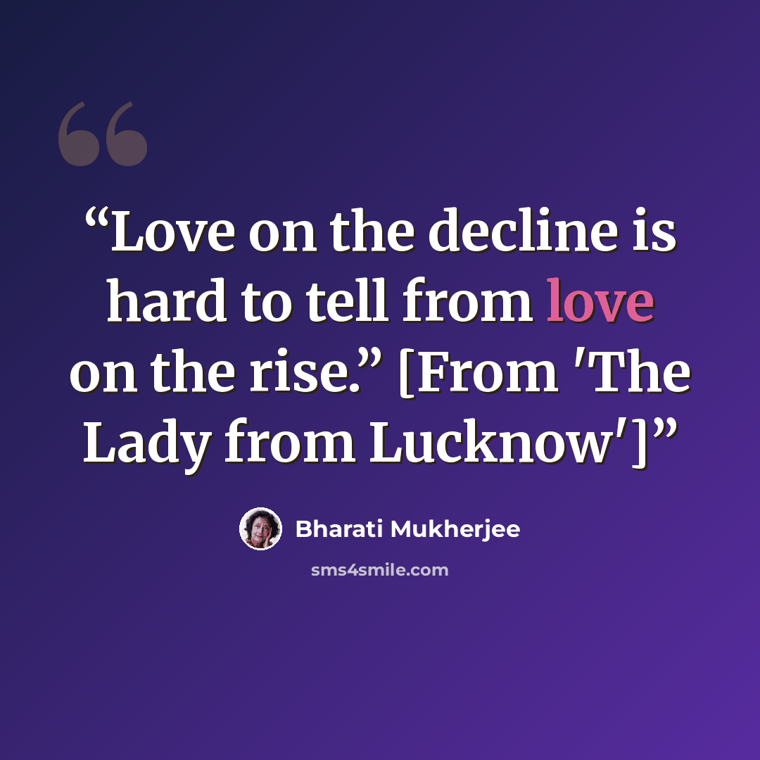 “Love on the decline is hard to tell from love on the rise.” [From 'The Lady from Lucknow']” quote by Bharati Mukherjee