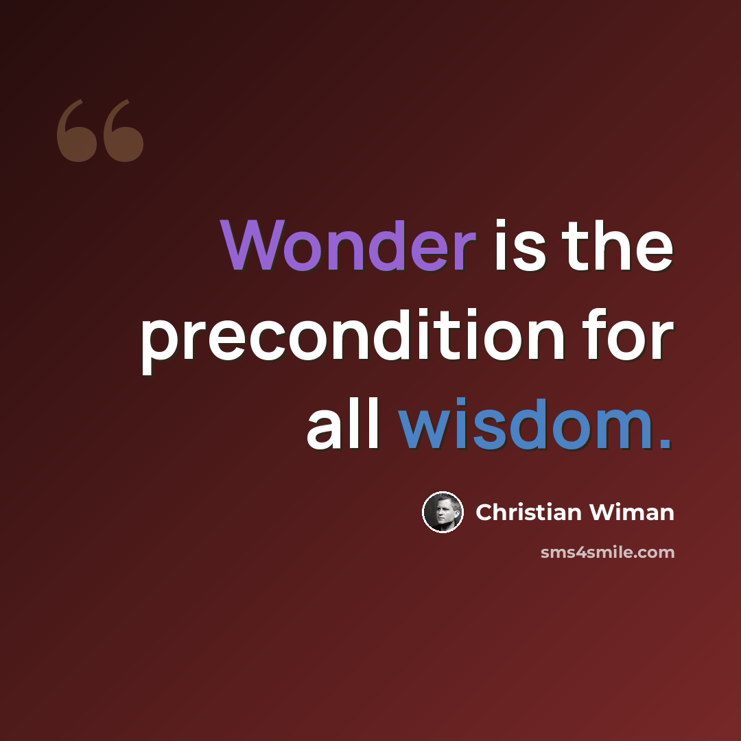 “Wonder is the precondition for all wisdom.” quote by Christian Wiman