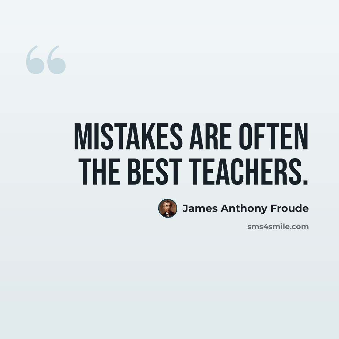 “Mistakes are often the best teachers.” quote by James Anthony Froude