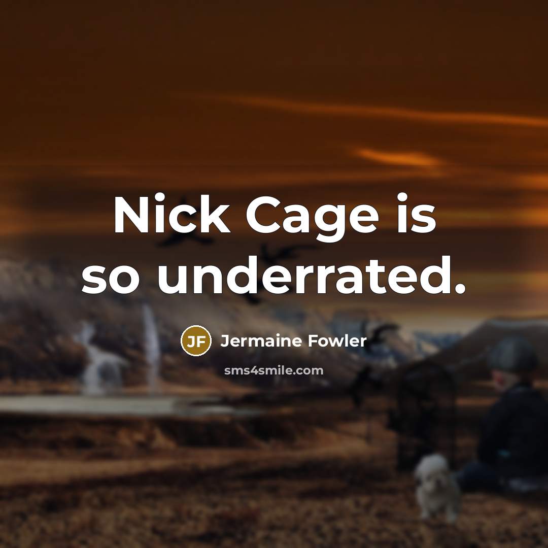 “Nick Cage is so underrated.” quote by Jermaine Fowler