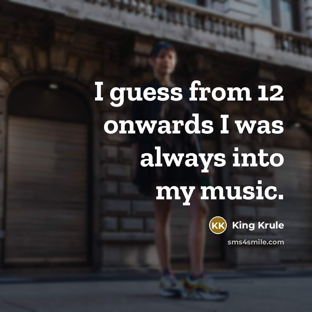 “I guess from 12 onwards I was always into my music.” quote by King Krule