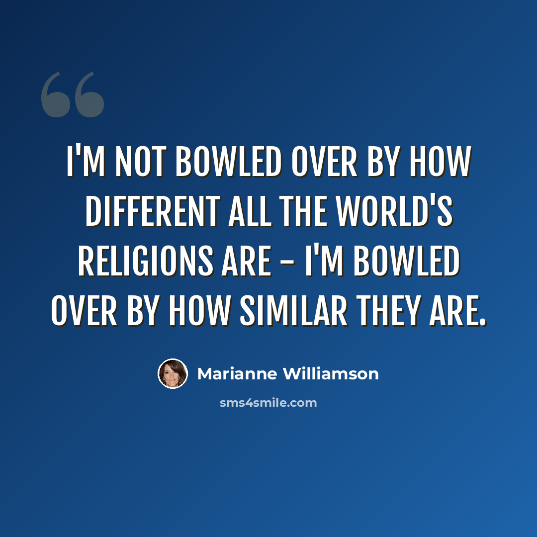 “I'm not bowled over by how different all the world's religions are - I'm bowled over by how similar they are.” quote by Marianne Williamson