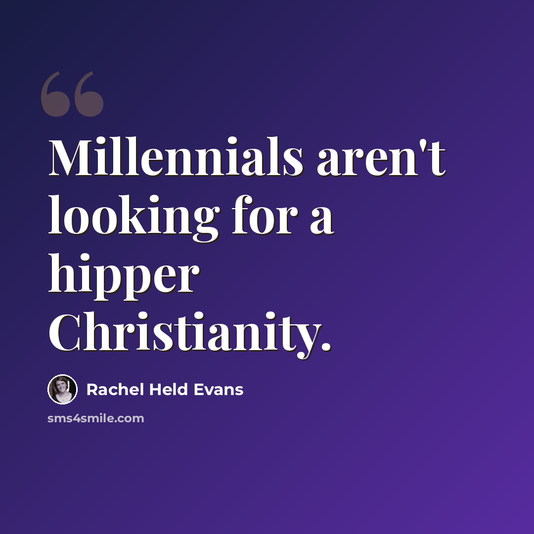 “Millennials aren't looking for a hipper Christianity.” quote by Rachel Held Evans