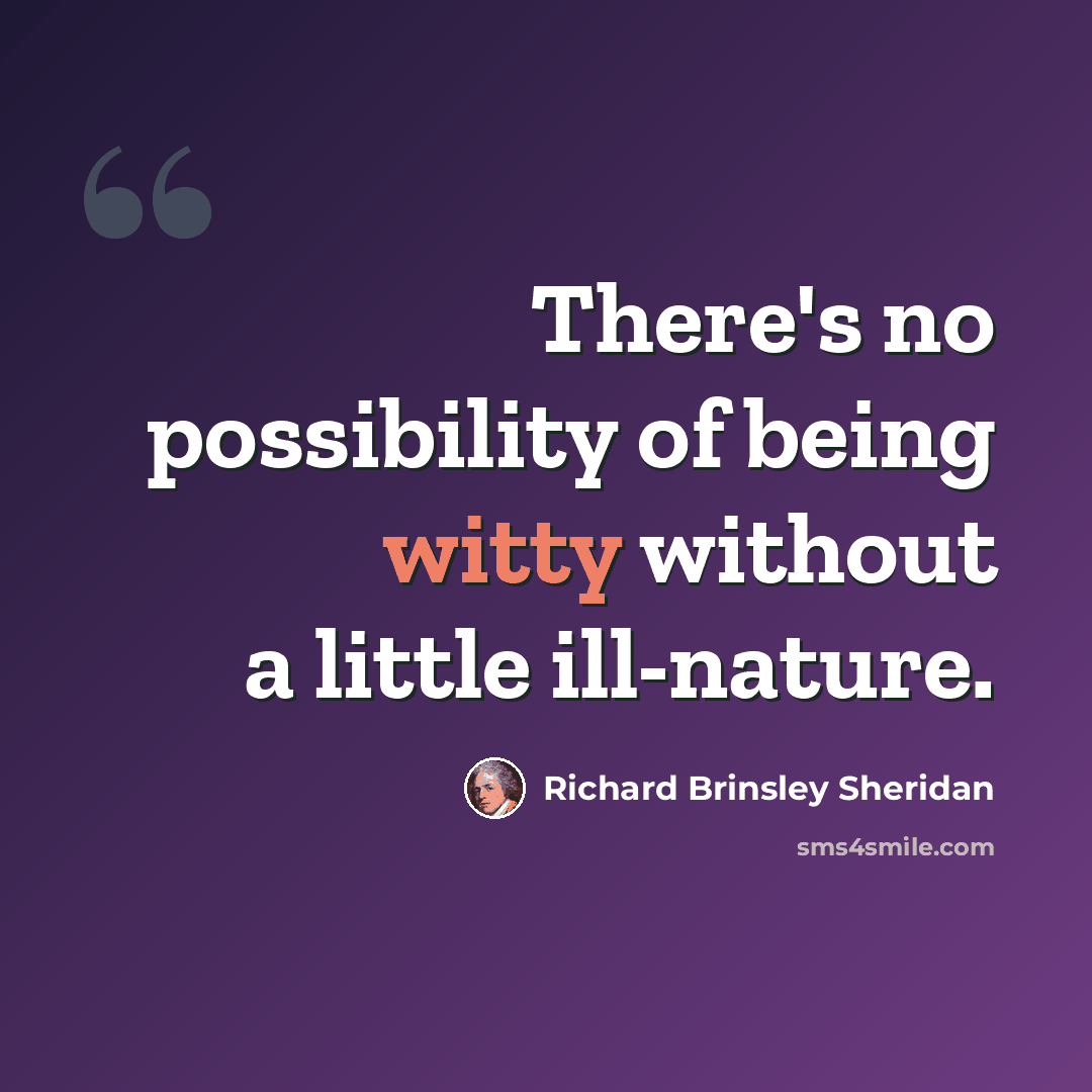 “There's no possibility of being witty without a little ill-nature.” quote by Richard Brinsley Sheridan