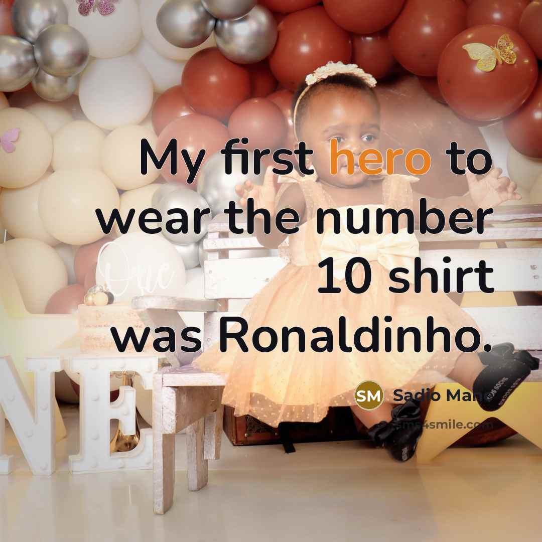 “My first hero to wear the number 10 shirt was Ronaldinho.” quote by Sadio Mane
