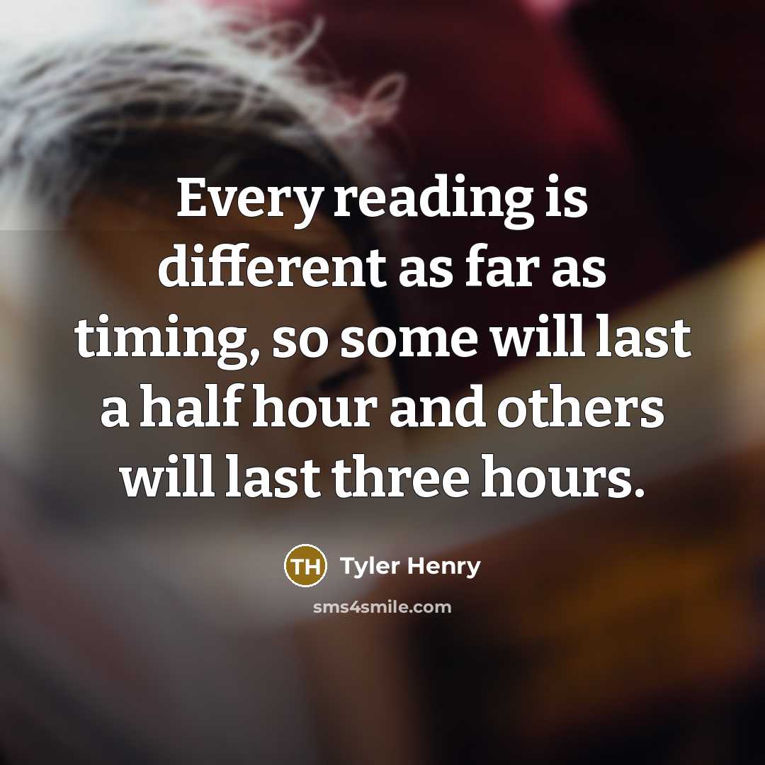 “Every reading is different as far as timing, so some will last a half hour and others will last three hours.” quote by Tyler Henry