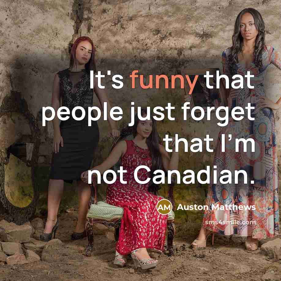 “It's funny that people just forget that I'm not Canadian.” quote by Auston Matthews