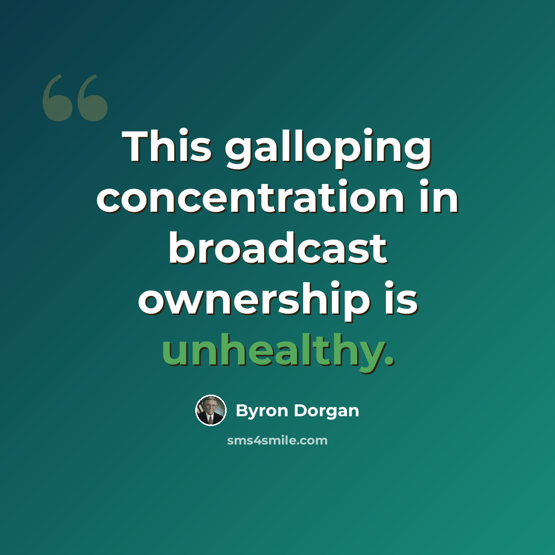 “This galloping concentration in broadcast ownership is unhealthy.” quote by Byron Dorgan