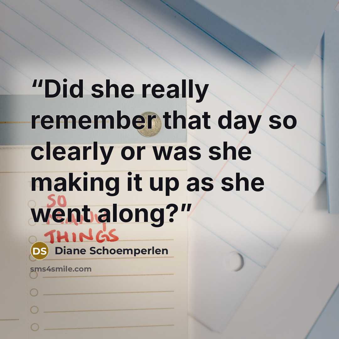 “Did she really remember that day so clearly or was she making it up as she went along?” quote by Diane Schoemperlen