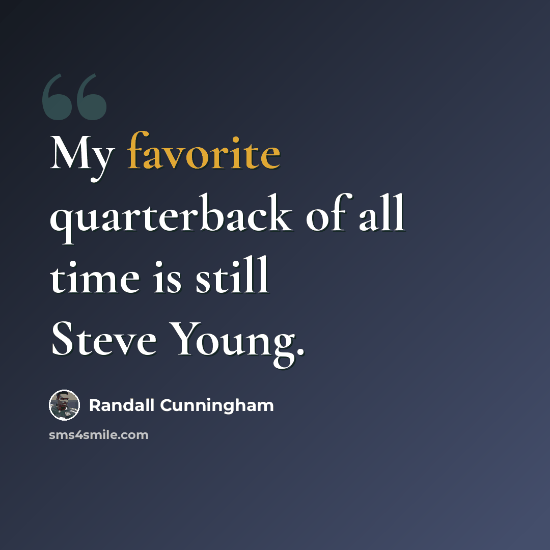 “My favorite quarterback of all time is still Steve Young.” quote by Randall Cunningham