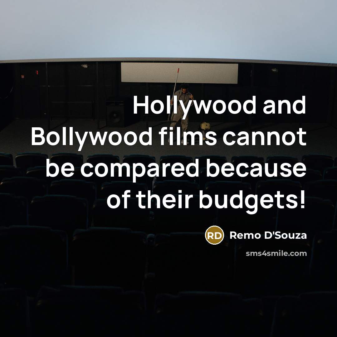 “Hollywood and Bollywood films cannot be compared because of their budgets!” quote by Remo D'Souza