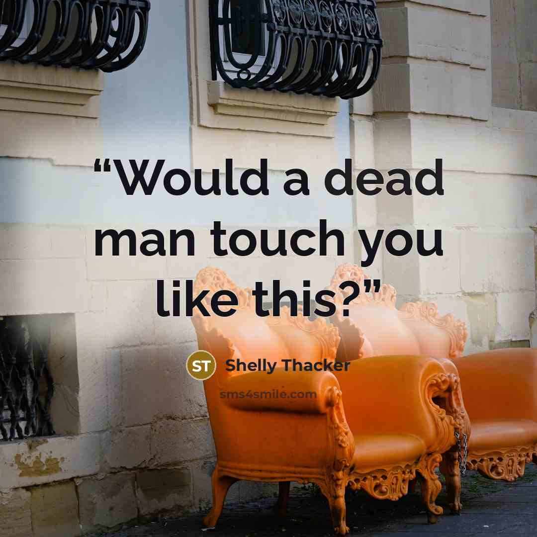 “Would a dead man touch you like this?” quote by Shelly Thacker