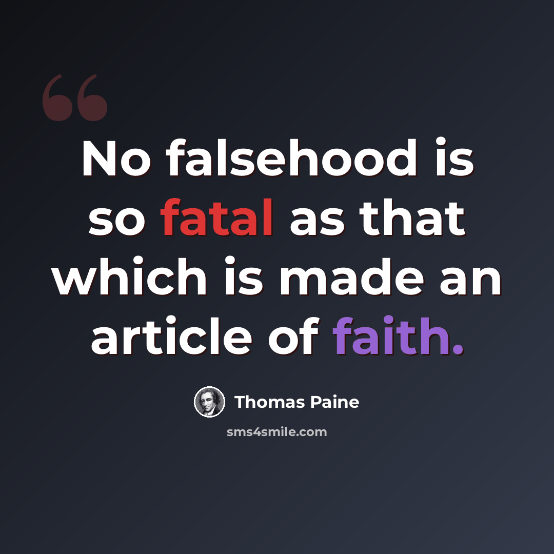 “No falsehood is so fatal as that which is made an article of faith.” quote by Thomas Paine