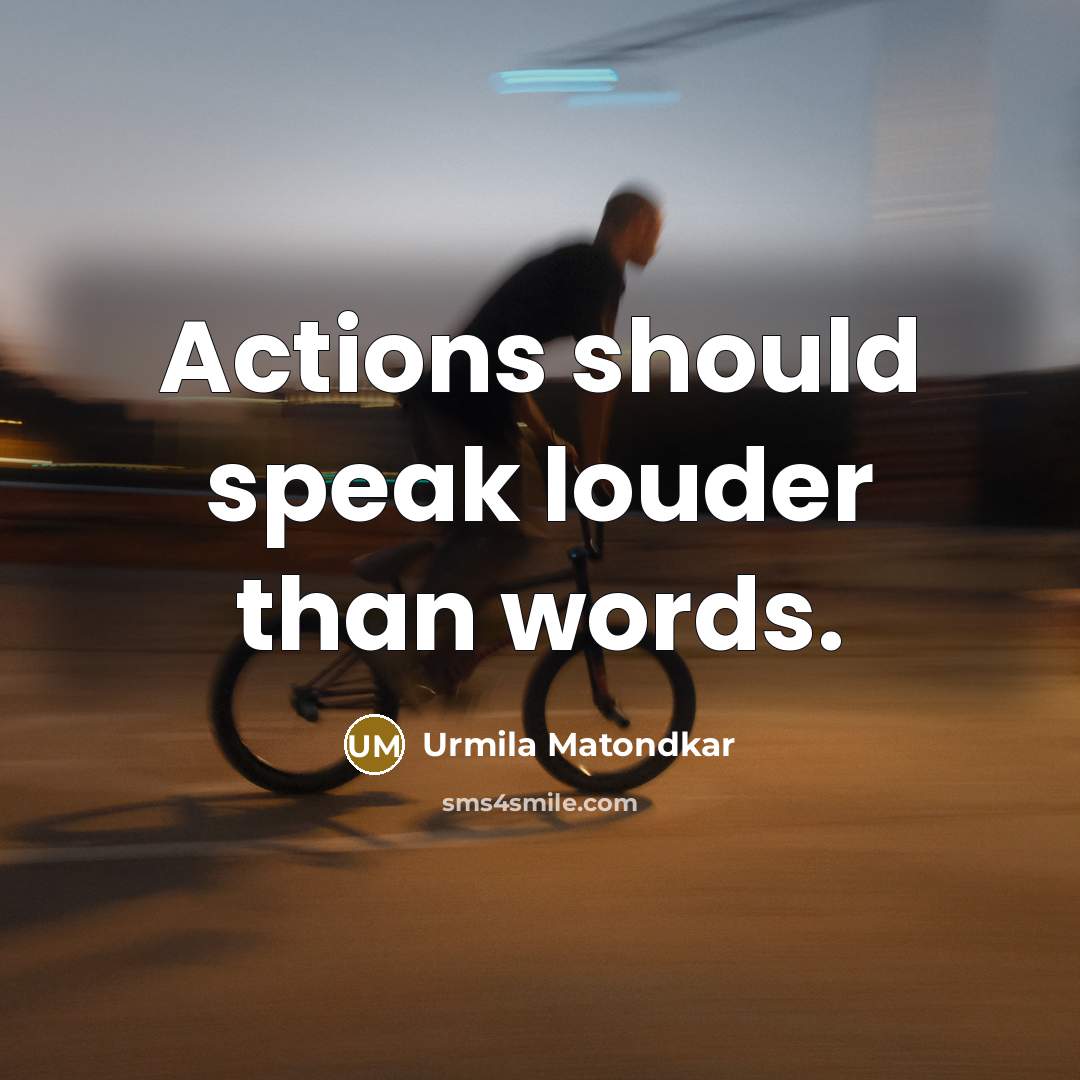 “Actions should speak louder than words.” quote by Urmila Matondkar