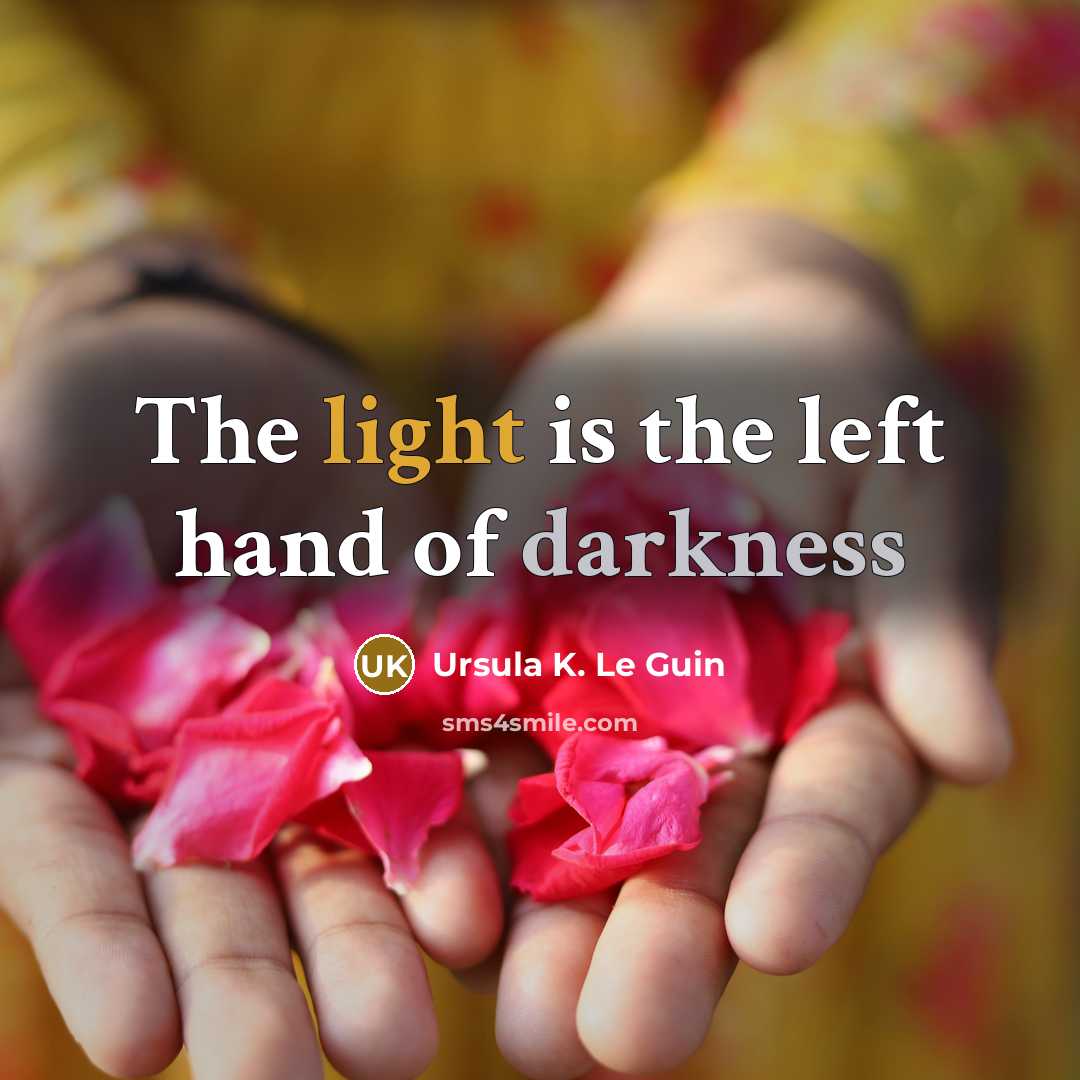 “The light is the left hand of darkness” quote by Ursula K. Le Guin