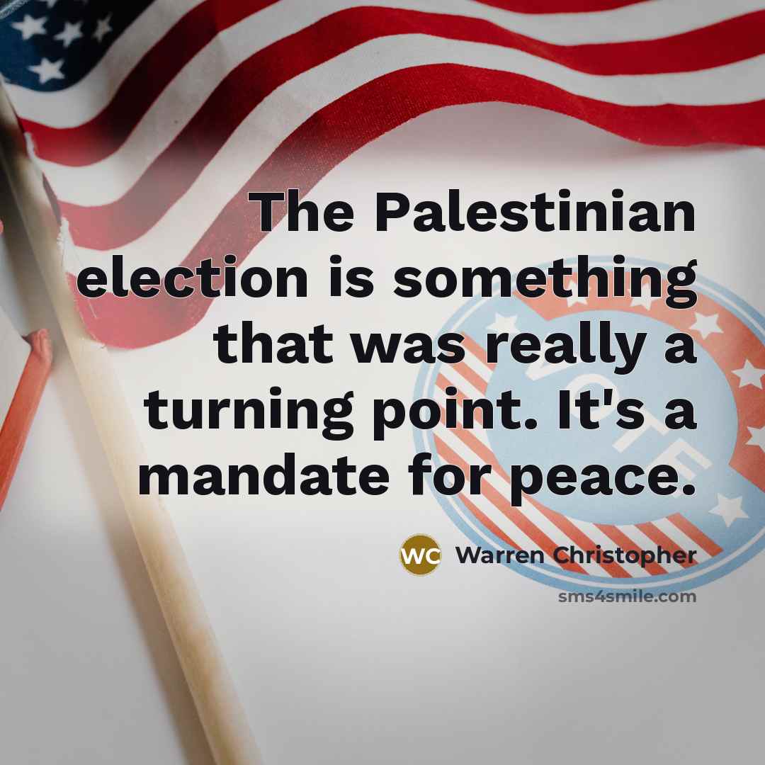 “The Palestinian election is something that was really a turning point. It's a mandate for peace.” quote by Warren Christopher