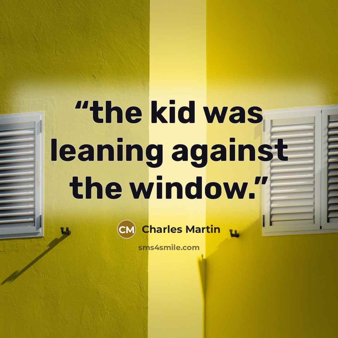 “the kid was leaning against the window.” quote by Charles Martin