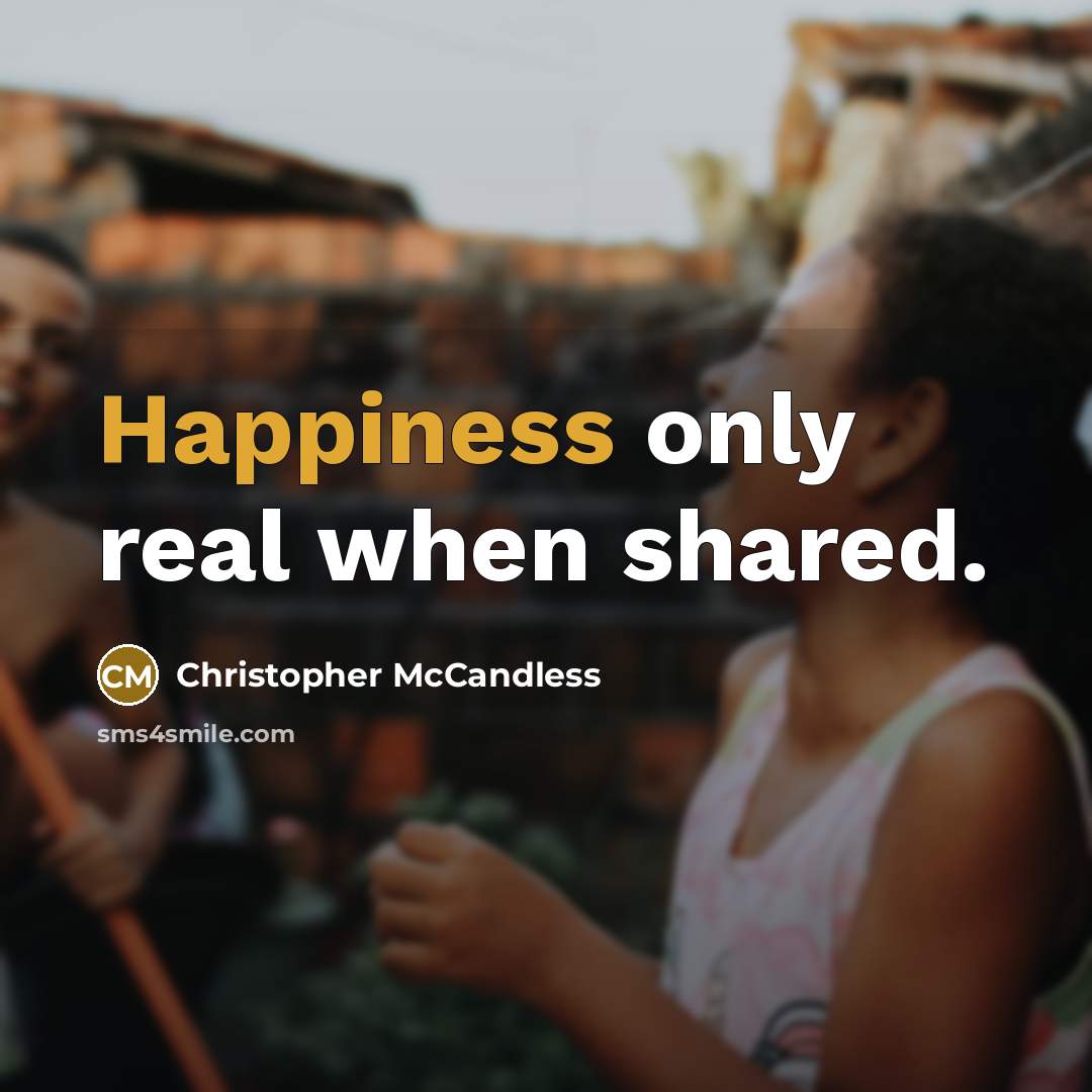 “Happiness only real when shared.” quote by Christopher McCandless
