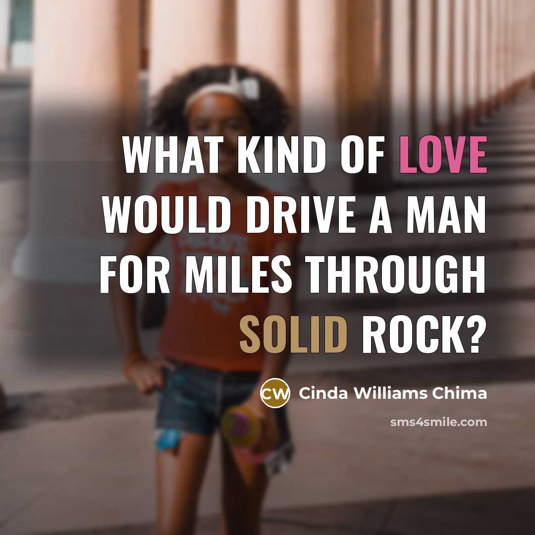 “What kind of love would drive a man for miles through solid rock?” quote by Cinda Williams Chima