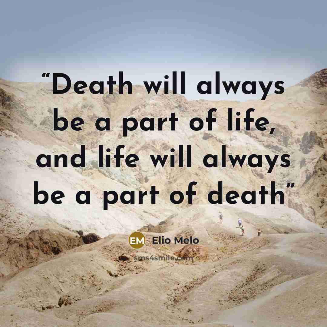 “Death will always be a part of life, and life will always be a part of death” quote by Elio Melo